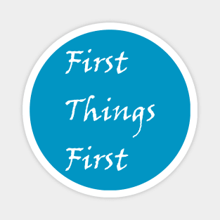 First Things First Design from Alcholics Anonymous Big Book Sayings Seen in Recovery Programs Magnet